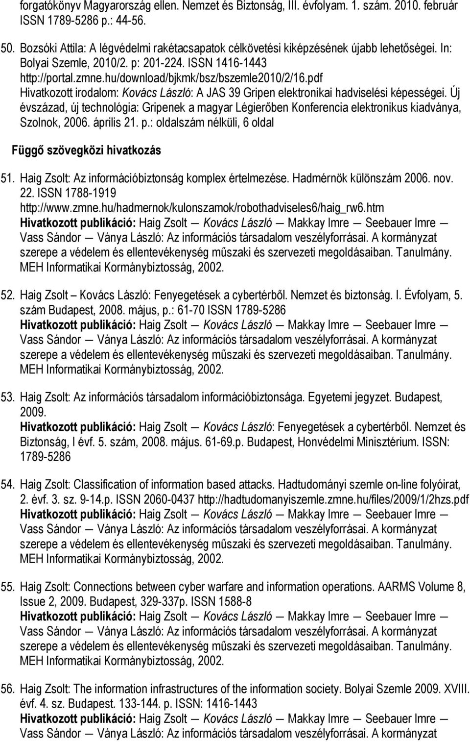pdf Hivatkozott irodalom: Kovács László: A JAS 39 Gripen elektronikai hadviselési képességei.