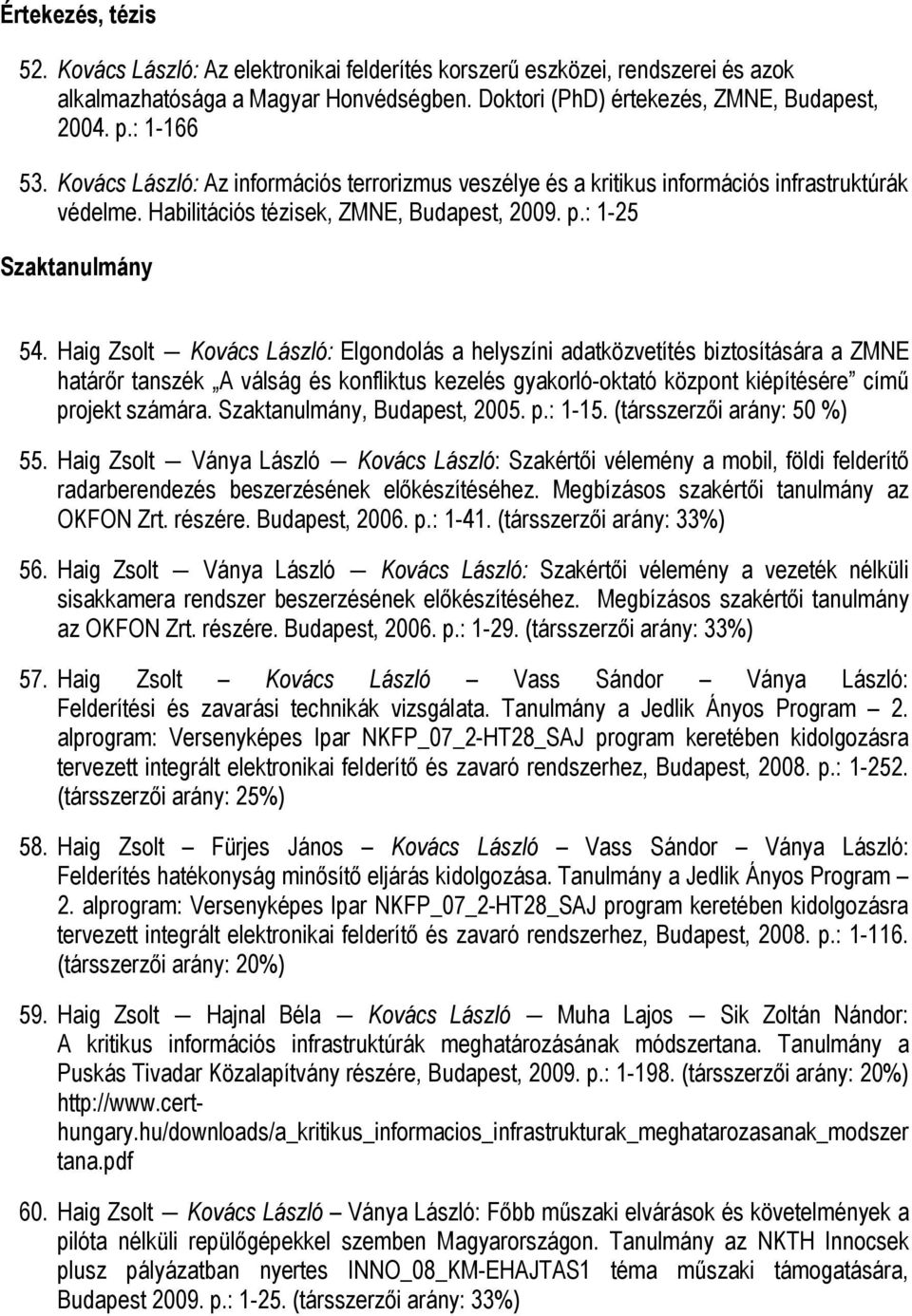 Haig Zsolt Kovács László: Elgondolás a helyszíni adatközvetítés biztosítására a ZMNE határőr tanszék A válság és konfliktus kezelés gyakorló-oktató központ kiépítésére című projekt számára.