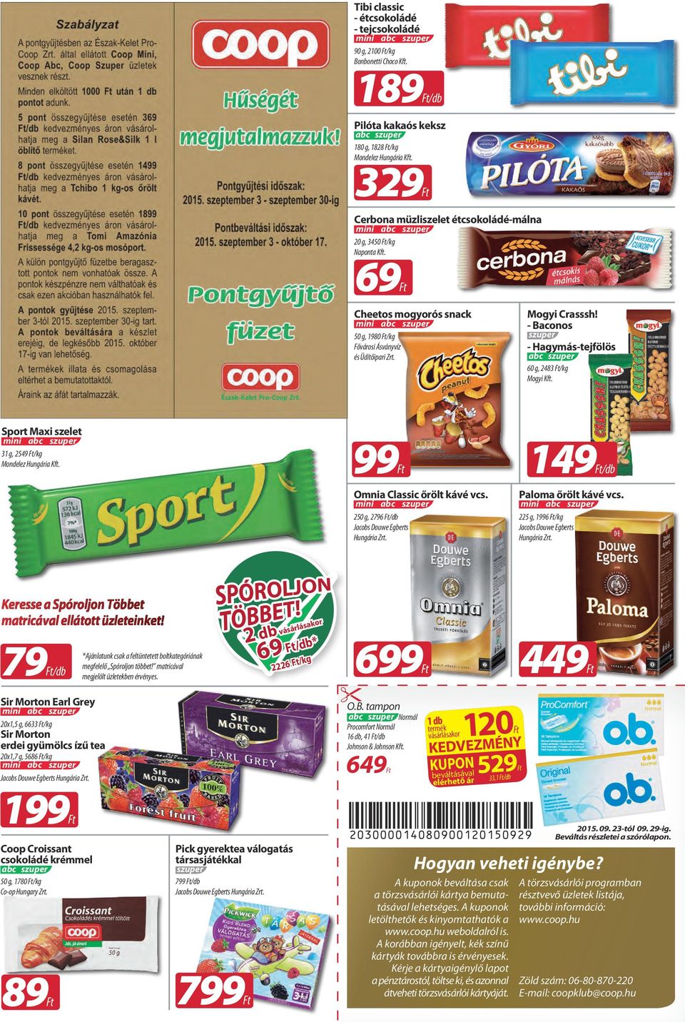 - Baconos - Hagymás-tejfölös abc 60 g, 2483 Mogyi Kft. Sport Maxi szelet 31 g, 2549 Mondelez Hungária Kft. 99 149 Omnia Classic őrölt kávé vcs. 250 g, 2796 Jacobs Douwe Egberts Hungária Zrt.