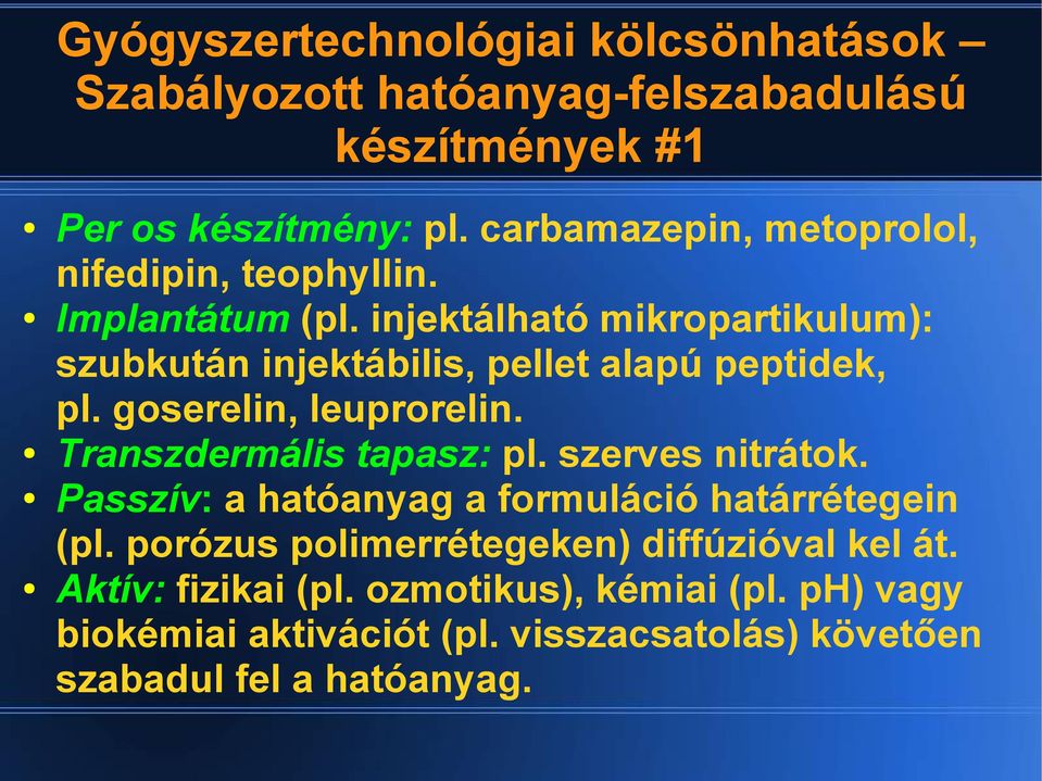 injektálható mikropartikulum): szubkután injektábilis, pellet alapú peptidek, pl. goserelin, leuprorelin. Transzdermális tapasz: pl.