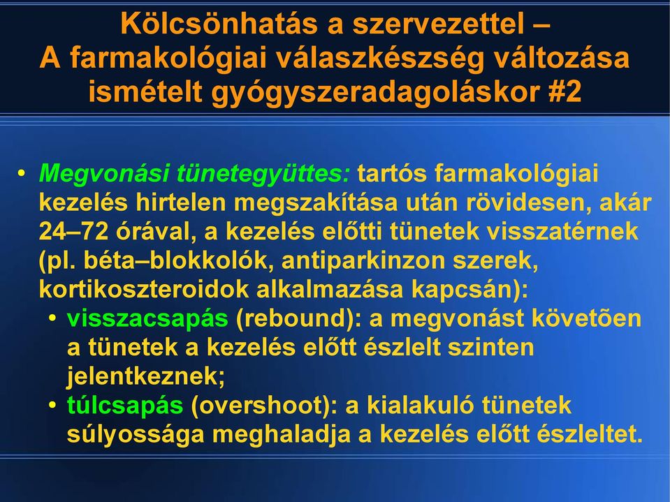 béta blokkolók, antiparkinzon szerek, kortikoszteroidok alkalmazása kapcsán): visszacsapás (rebound): a megvonást követõen a