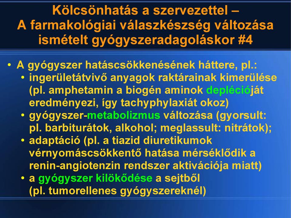 amphetamin a biogén aminok deplécióját eredményezi, így tachyphylaxiát okoz) gyógyszer-metabolizmus változása (gyorsult: pl.