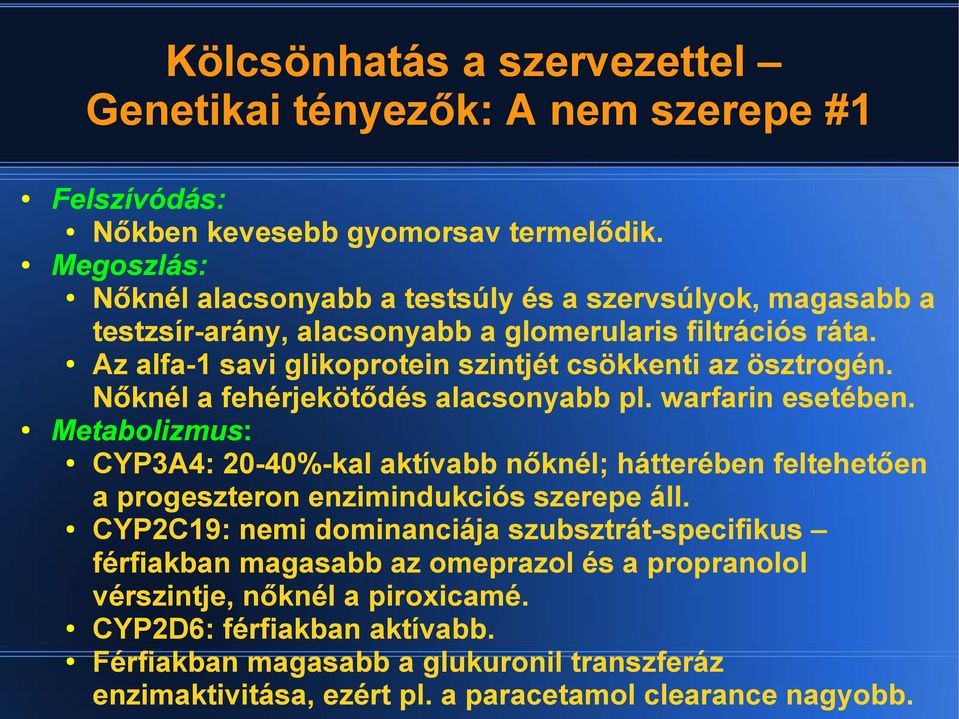 Az alfa-1 savi glikoprotein szintjét csökkenti az ösztrogén. Nőknél a fehérjekötődés alacsonyabb pl. warfarin esetében.