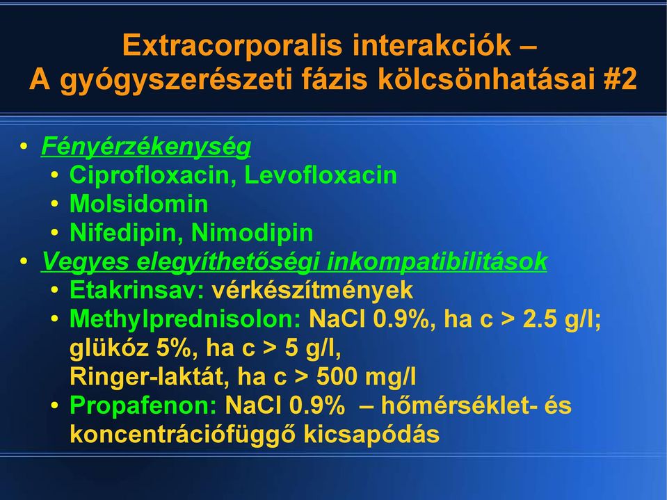 inkompatibilitások Etakrinsav: vérkészítmények Methylprednisolon: NaCl 0.9%, ha c > 2.