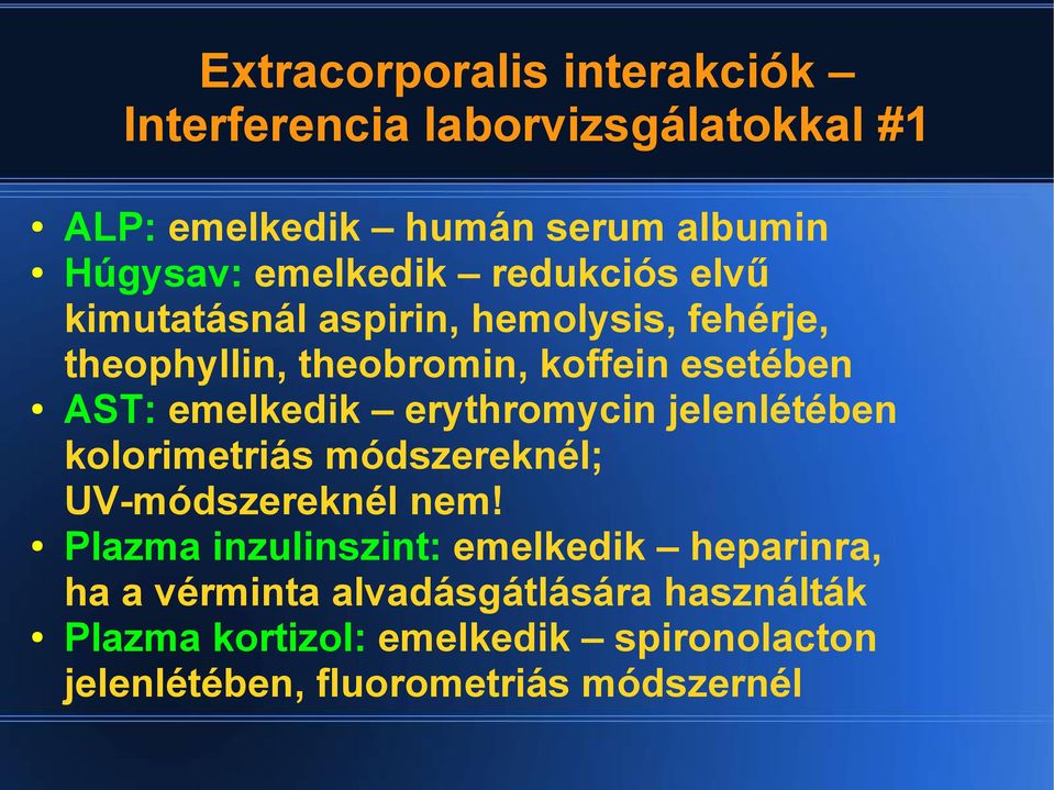 emelkedik erythromycin jelenlétében kolorimetriás módszereknél; UV-módszereknél nem!