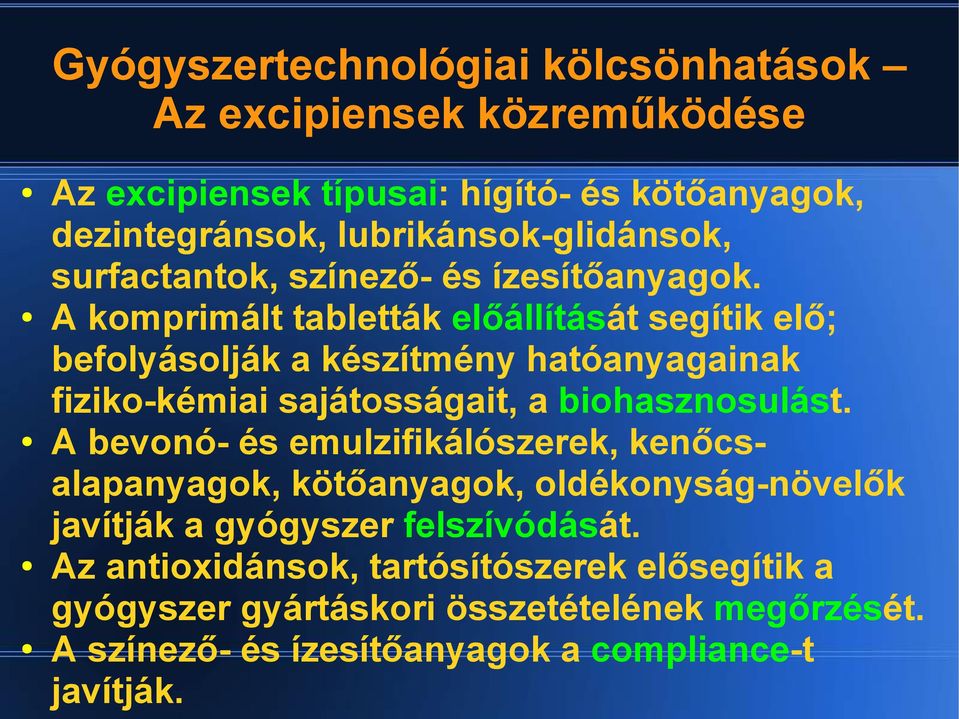 A komprimált tabletták előállítását segítik elő; befolyásolják a készítmény hatóanyagainak fiziko-kémiai sajátosságait, a biohasznosulást.