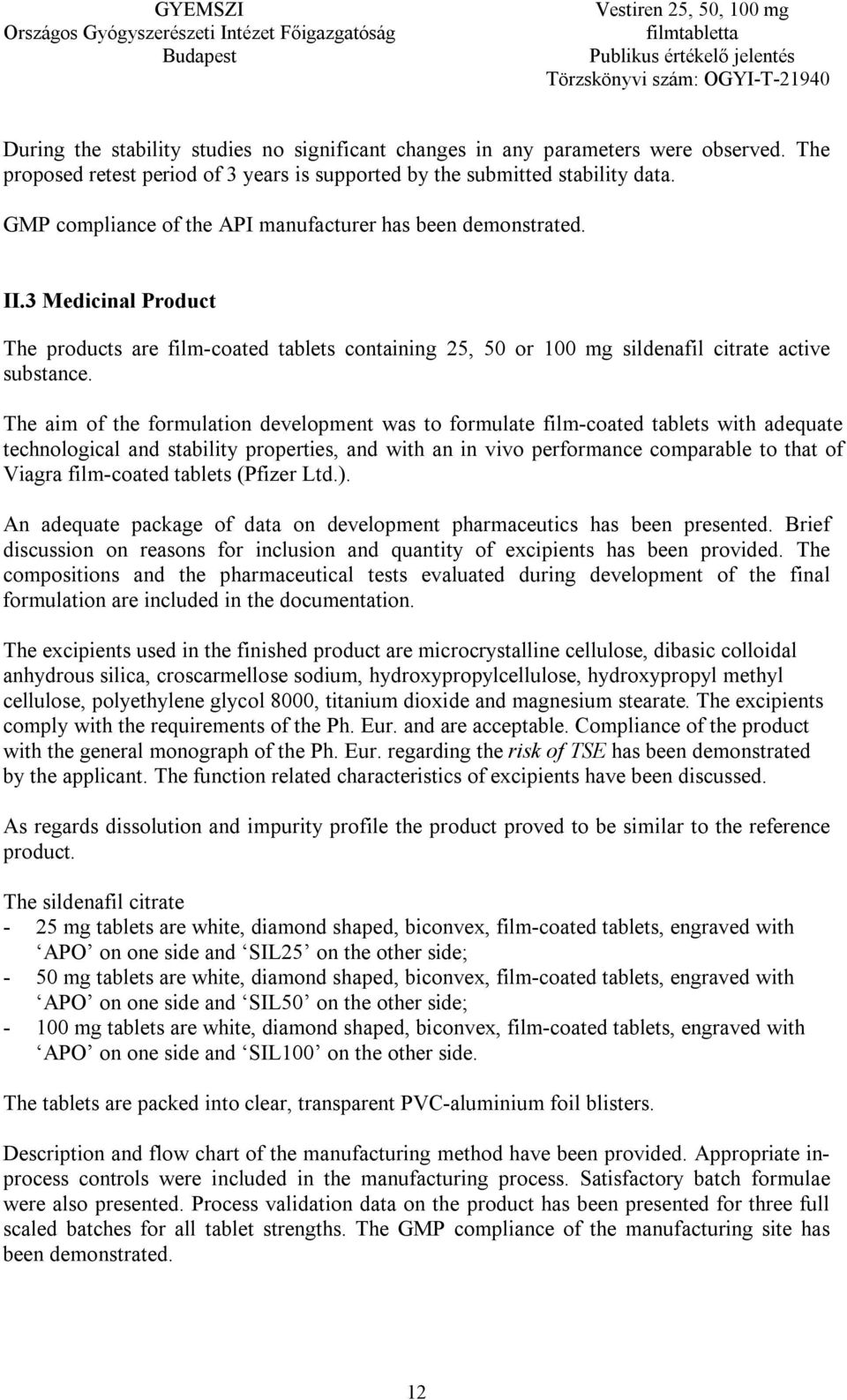 The aim of the formulation development was to formulate film-coated tablets with adequate technological and stability properties, and with an in vivo performance comparable to that of Viagra