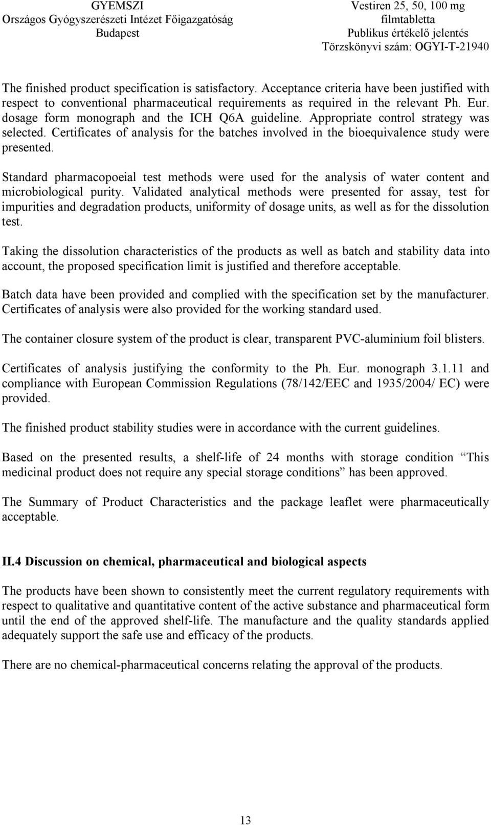 Standard pharmacopoeial test methods were used for the analysis of water content and microbiological purity.