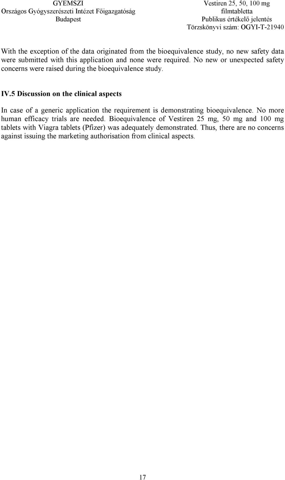 5 Discussion on the clinical aspects In case of a generic application the requirement is demonstrating bioequivalence.