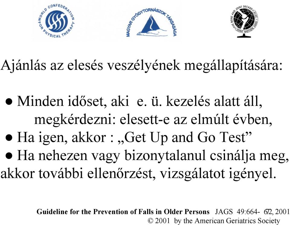 Test Ha nehezen vagy bizonytalanul csinálja meg, akkor további ellenőrzést, vizsgálatot