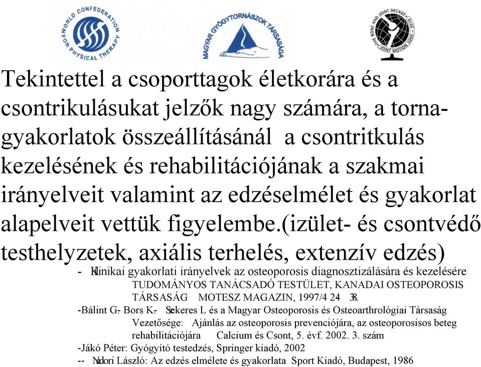 (izület- és csontvédő testhelyzetek, axiális terhelés, extenzív edzés) - Kilinikai gyakorlati irányelvek az osteoporosis diagnosztizálására és kezelésére TUDOMÁNYOS TANÁCSADÓ TESTÜLET, KANADAI