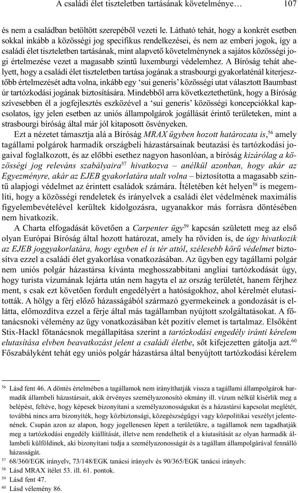 sajátos közösségi jogi értelmezése vezet a magasabb szintû luxemburgi védelemhez.