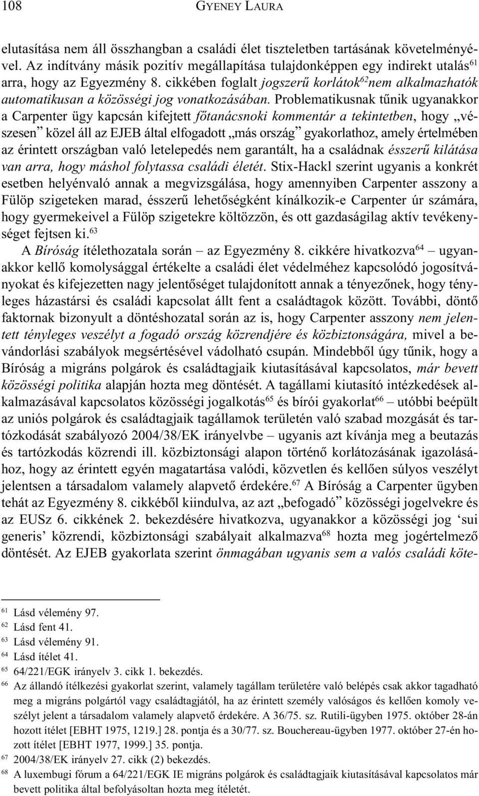 cikkében foglalt jogszerû korlátok 62 nem alkalmazhatók automatikusan a közösségi jog vonatkozásában.