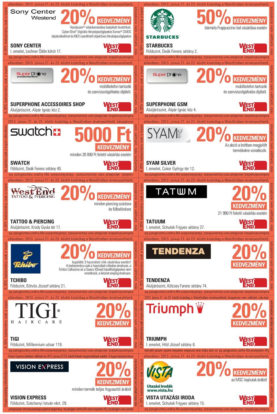 nyekkel, akciókkal nem összevonható. Vásárlásonként egy kupon használható fel.2013. június 21. és 23. között kizárólag a WestEndben érvényesíthetô, kedvezmé- SONY CENTER I.