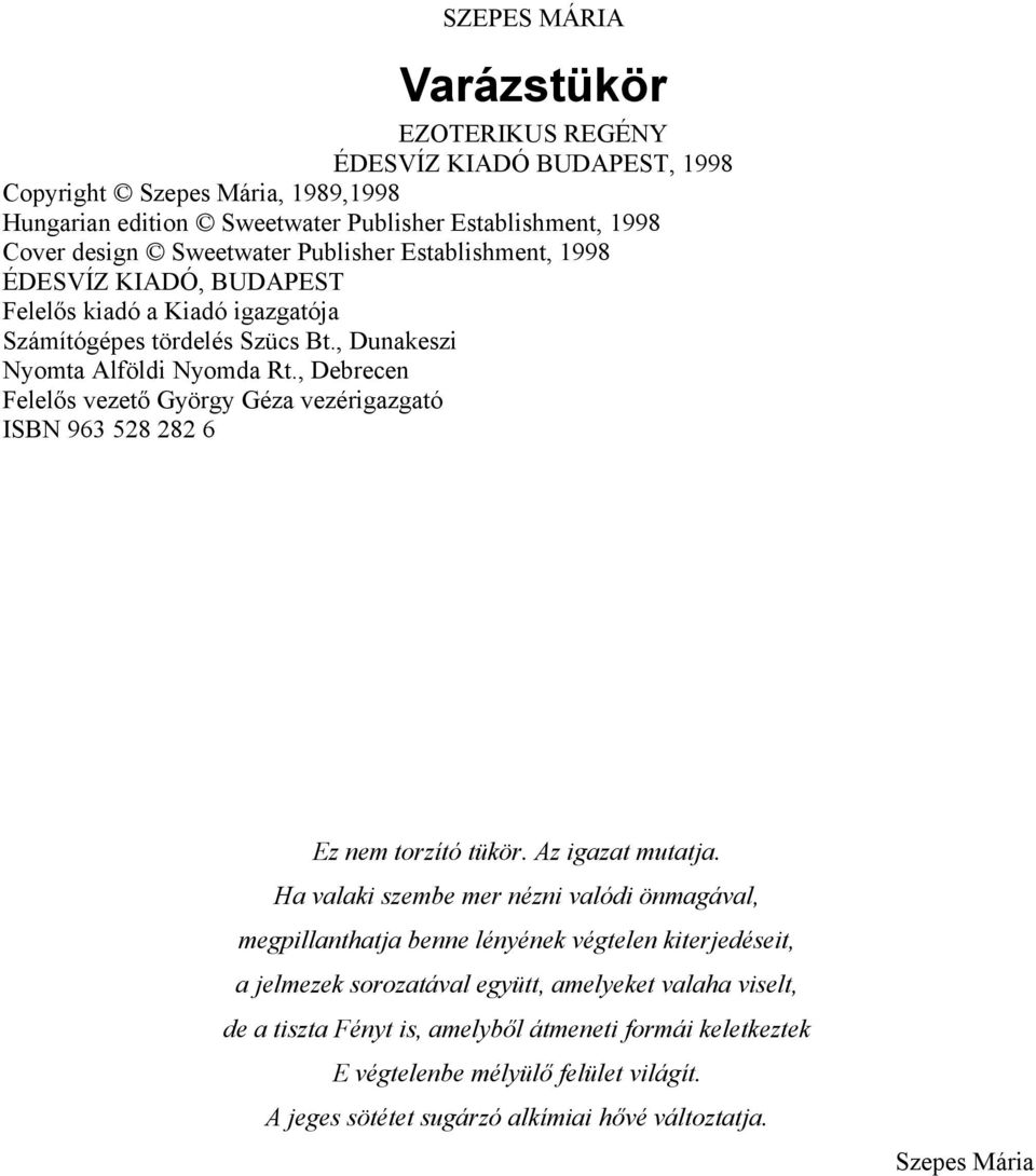 , Debrecen Felelős vezető György Géza vezérigazgató ISBN 963 528 282 6 Ez nem torzító tükör. Az igazat mutatja.