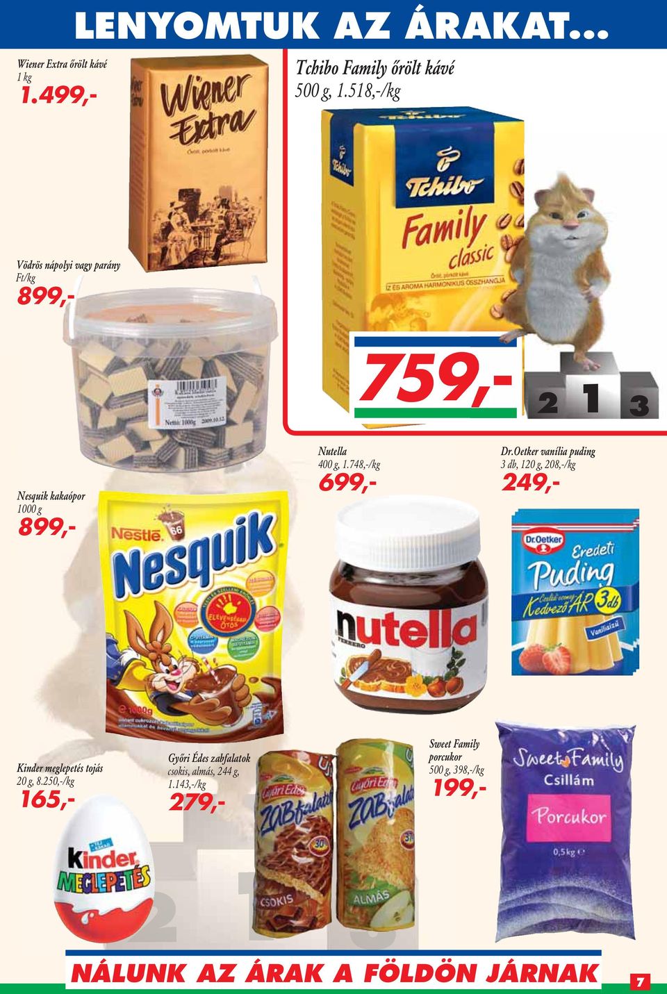 748,-/kg 699,- Dr.Oetker vanília puding 3 db, 120 g, 208,-/kg 249,- Kinder meglepetés tojás 20 g, 8.