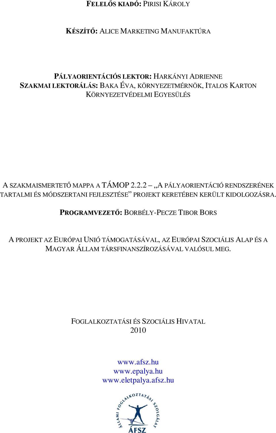 2.2 A PÁLYAORIENTÁCIÓ RENDSZERÉNEK TARTALMI ÉS MÓDSZERTANI FEJLESZTÉSE PROJEKT KERETÉBEN KERÜLT KIDOLGOZÁSRA.