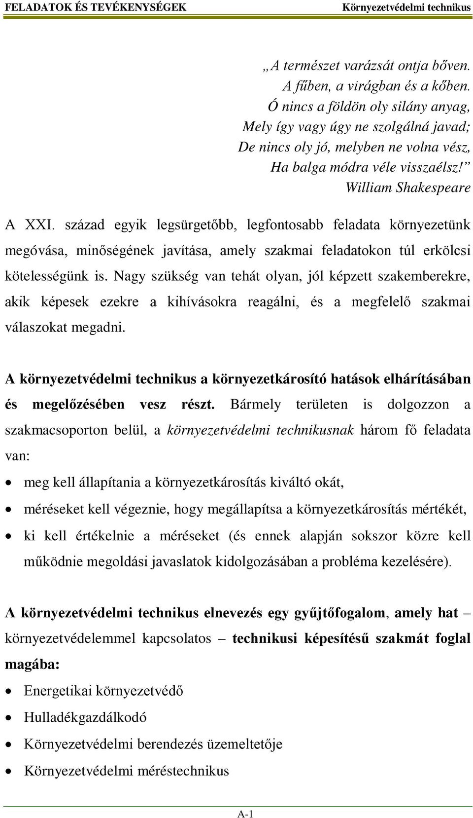 század egyik legsürgetőbb, legfontosabb feladata környezetünk megóvása, minőségének javítása, amely szakmai feladatokon túl erkölcsi kötelességünk is.