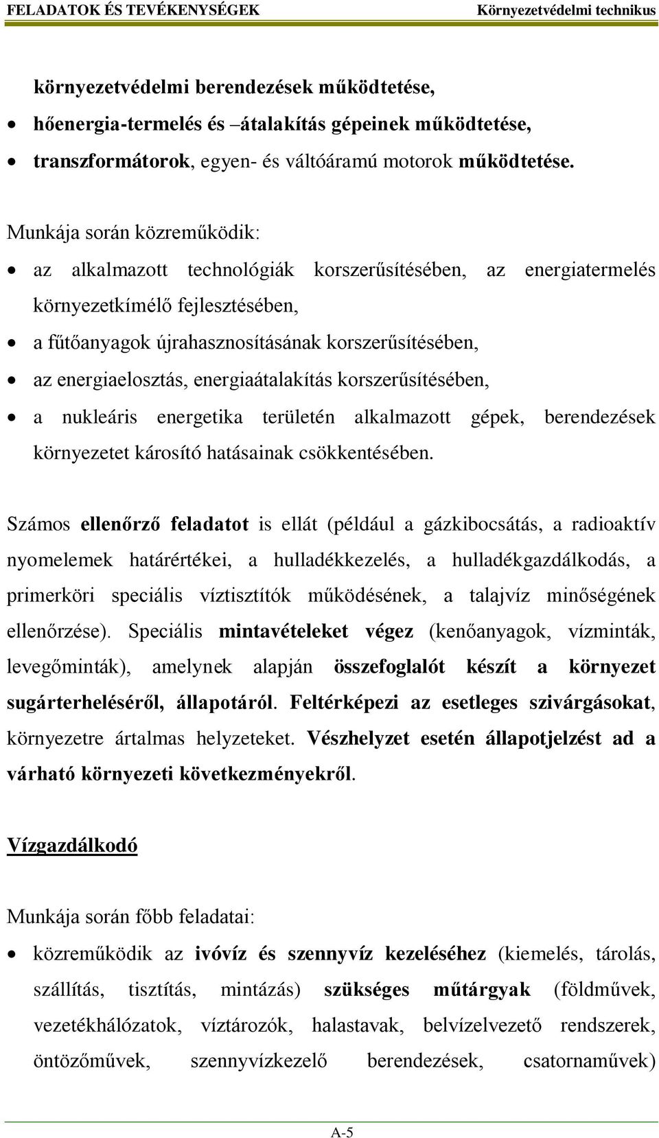 energiaátalakítás korszerűsítésében, a nukleáris energetika területén alkalmazott gépek, berendezések környezetet károsító hatásainak csökkentésében.