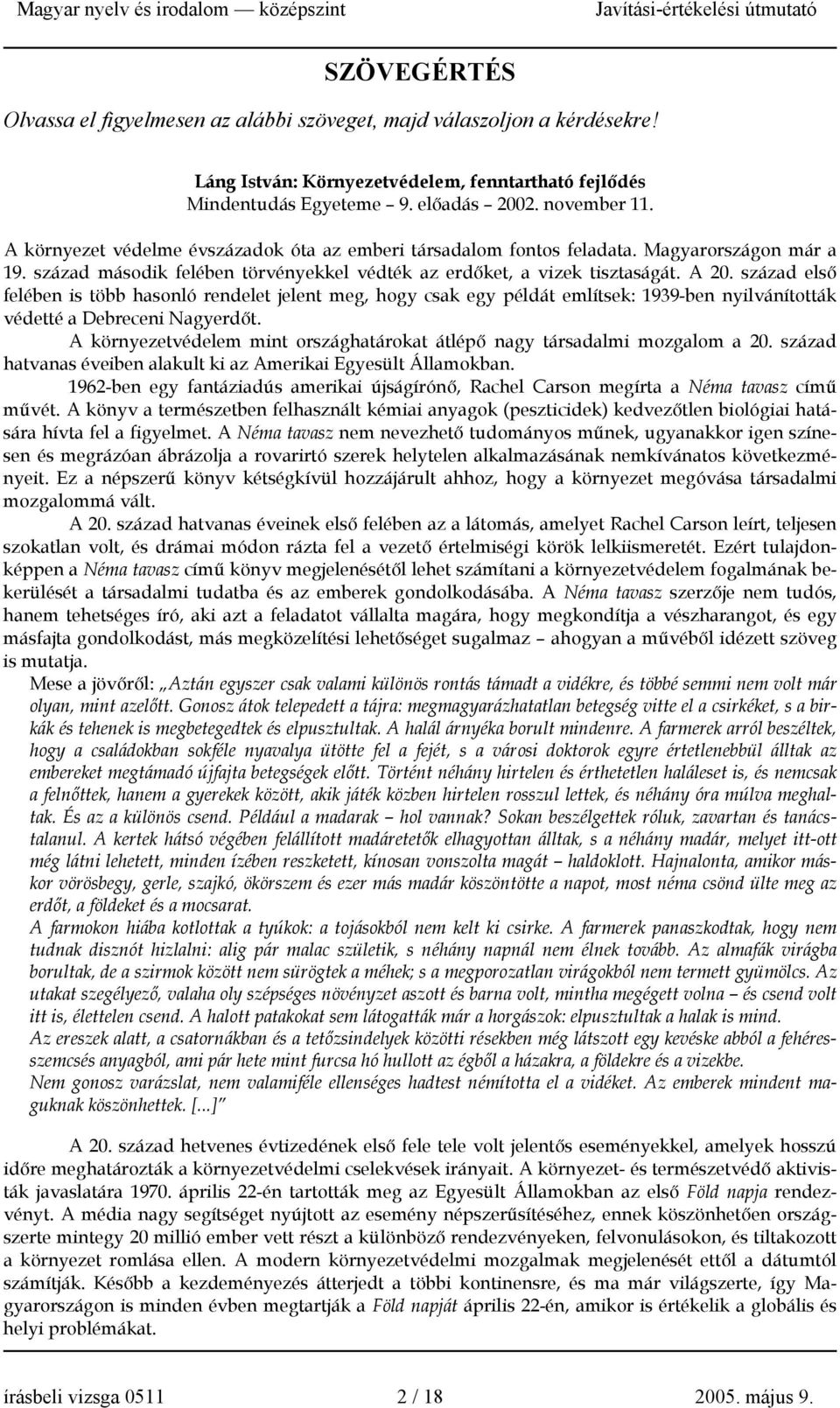 század első felében is több hasonló rendelet jelent meg, hogy csak egy példát említsek: 1939-ben nyilvánították védetté a Debreceni Nagyerdőt.