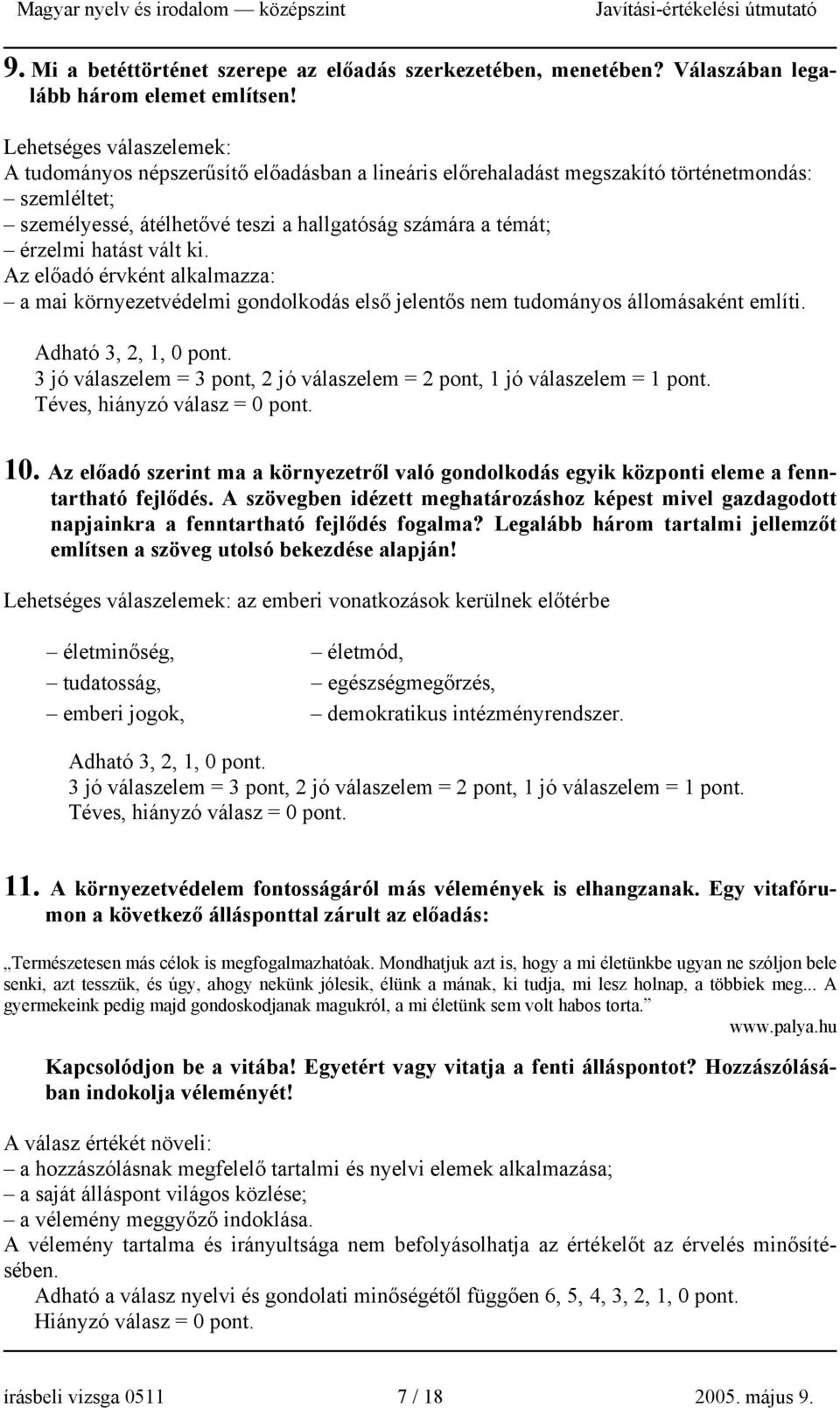 Az előadó érvként alkalmazza: a mai környezetvédelmi gondolkodás első jelentős nem tudományos állomásaként említi. 3 jó válaszelem = 3 pont, 2 jó válaszelem = 2 pont, 1 jó válaszelem = 1 pont. 10.