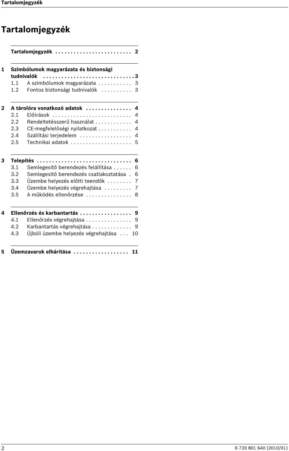 ................ 4 2.5 Technikai adatok.................... 5 3 Telepítés............................... 6 3.1 Semlegesítő berendezés felállítása...... 6 3.2 Semlegesítő berendezés csatlakoztatása.