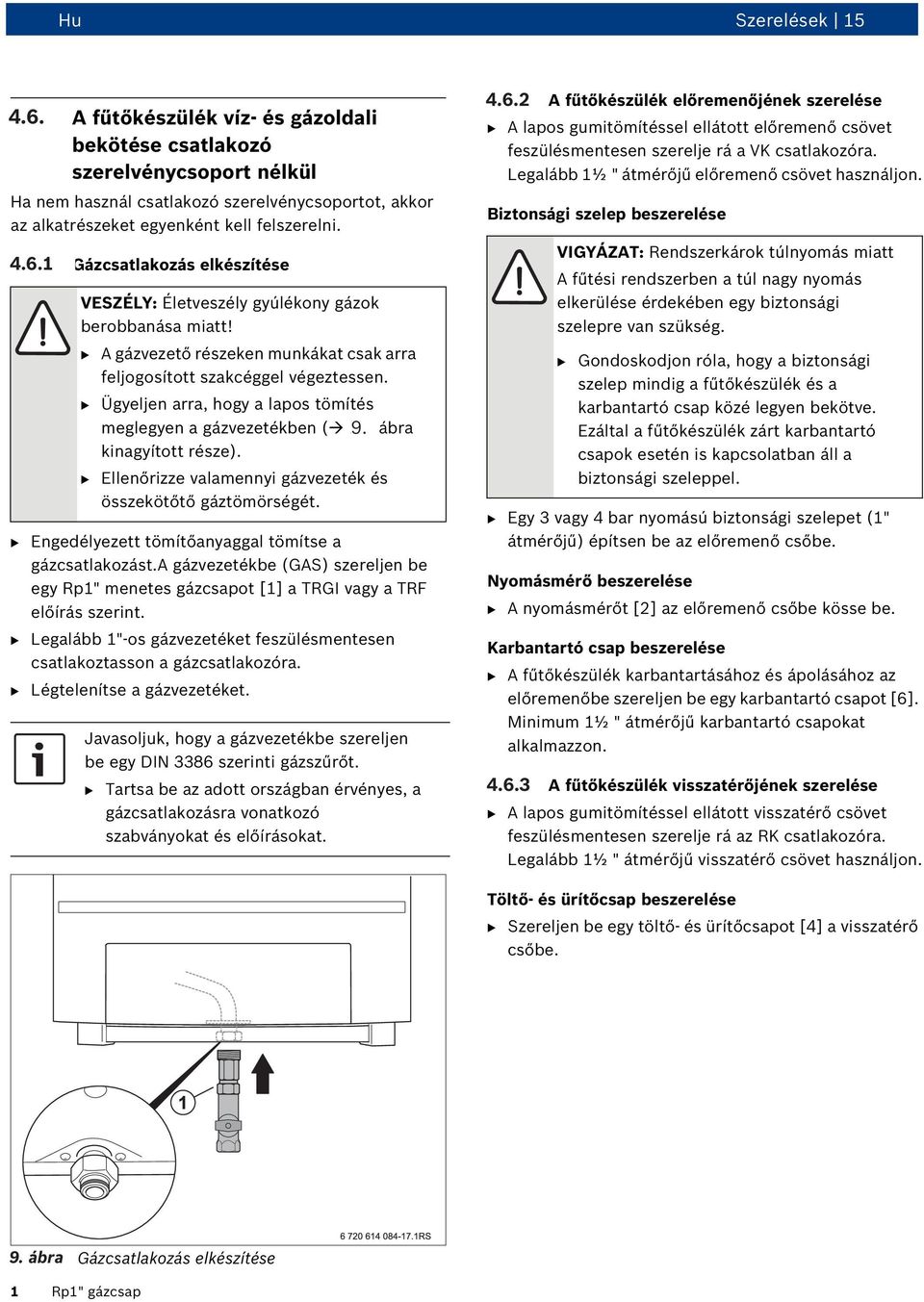 B A gázvezető részeken munkákat csak arra feljogosított szakcéggel végeztessen. B Ügyeljen arra, hogy a lapos tömítés meglegyen a gázvezetékben ( 13. 9. ábra kinagyított része).