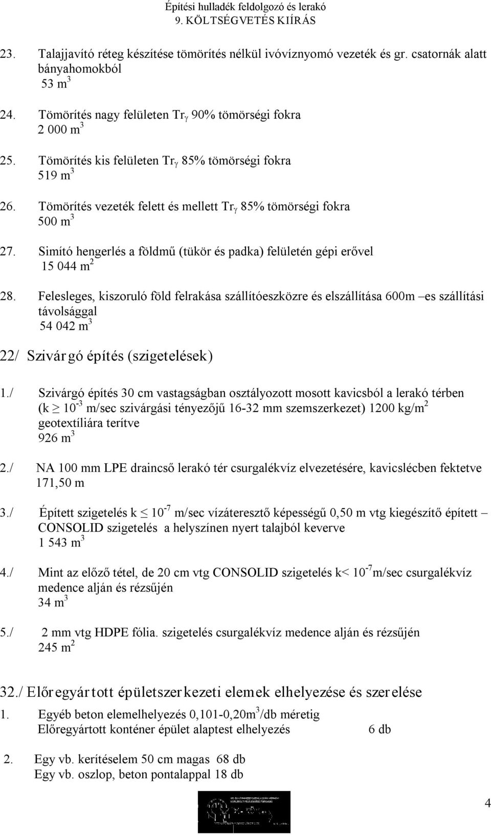 Simító hengerlés a földmű (tükör és padka) felületén gépi erővel 15 044 m 2 28.