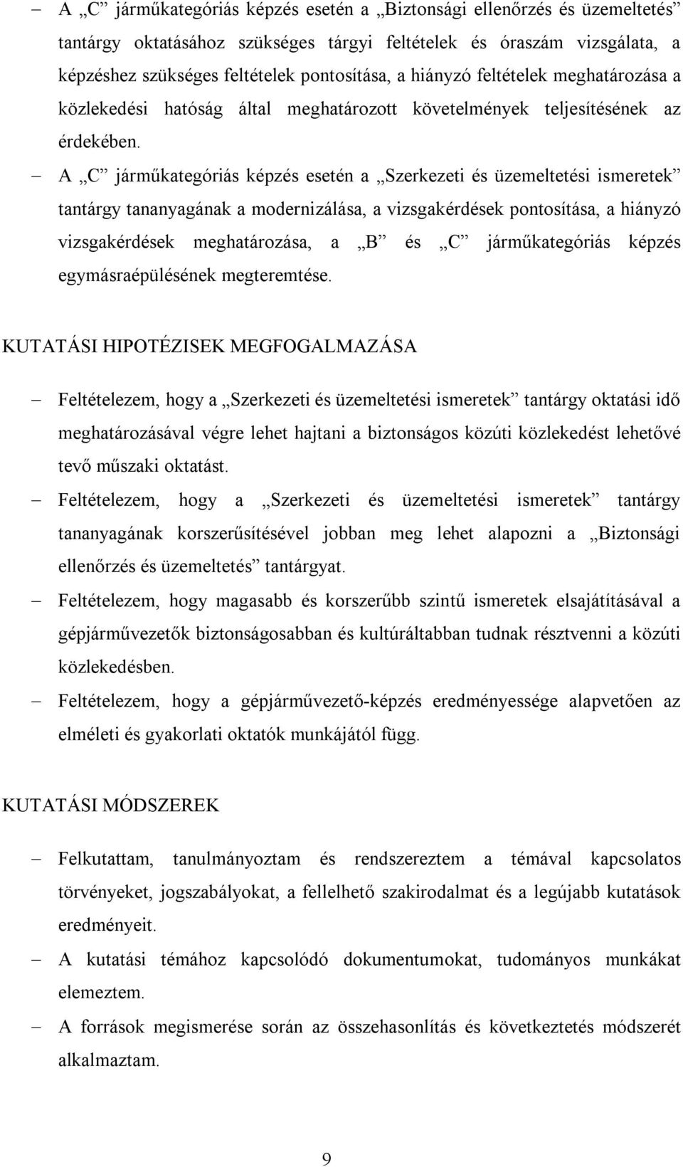 A C járműkategóriás képzés esetén a Szerkezeti és üzemeltetési ismeretek tantárgy tananyagának a modernizálása, a vizsgakérdések pontosítása, a hiányzó vizsgakérdések meghatározása, a B és C