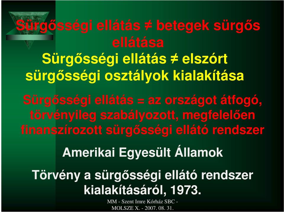 törvényileg szabályozott, megfelelıen finanszírozott sürgısségi ellátó