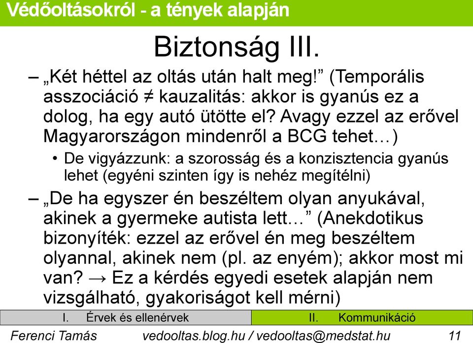 megítélni) De ha egyszer én beszéltem olyan anyukával, akinek a gyermeke autista lett (Anekdotikus bizonyíték: ezzel az erővel én meg beszéltem olyannal,