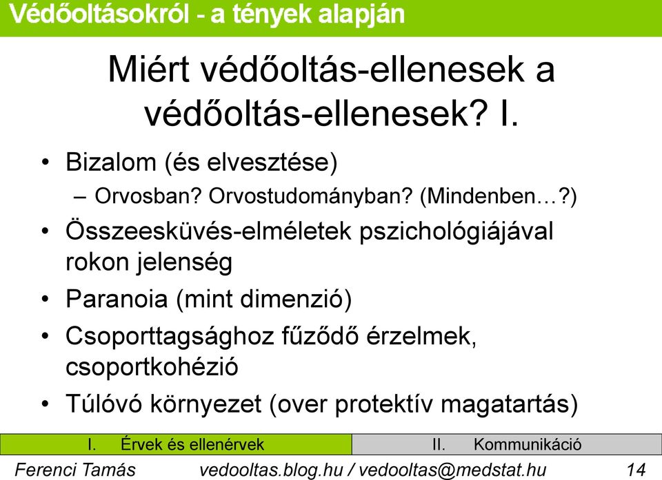 ) Összeesküvés-elméletek pszichológiájával rokon jelenség Paranoia (mint dimenzió)