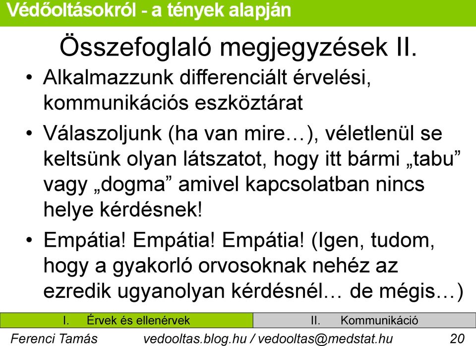 keltsünk olyan látszatot, hogy itt bármi tabu vagy dogma amivel kapcsolatban nincs helye kérdésnek!