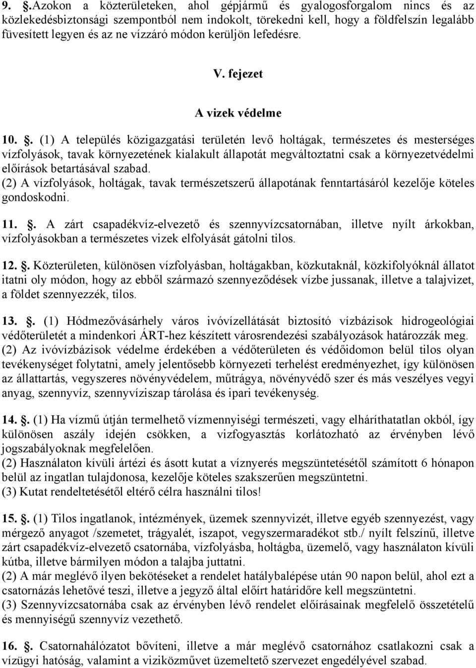 . (1) A település közigazgatási területén levő holtágak, természetes és mesterséges vízfolyások, tavak környezetének kialakult állapotát megváltoztatni csak a környezetvédelmi előírások betartásával