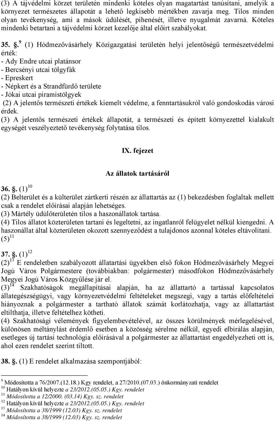 . 9 (1) Hódmezővásárhely Közigazgatási területén helyi jelentőségű természetvédelmi érték: - Ady Endre utcai platánsor - Bercsényi utcai tölgyfák - Epreskert - Népkert és a Strandfürdő területe -