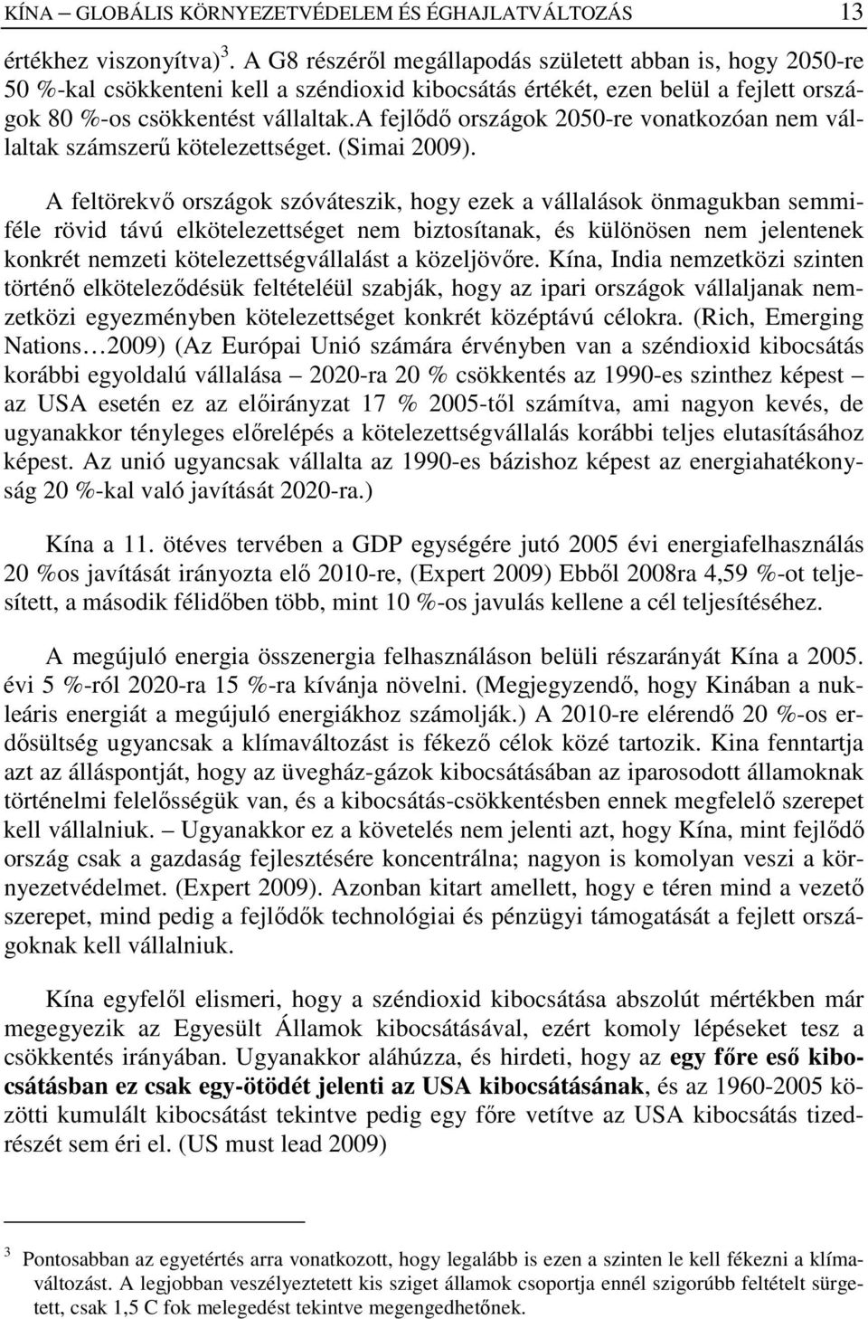 a fejlıdı országok 2050-re vonatkozóan nem vállaltak számszerő kötelezettséget. (Simai 2009).