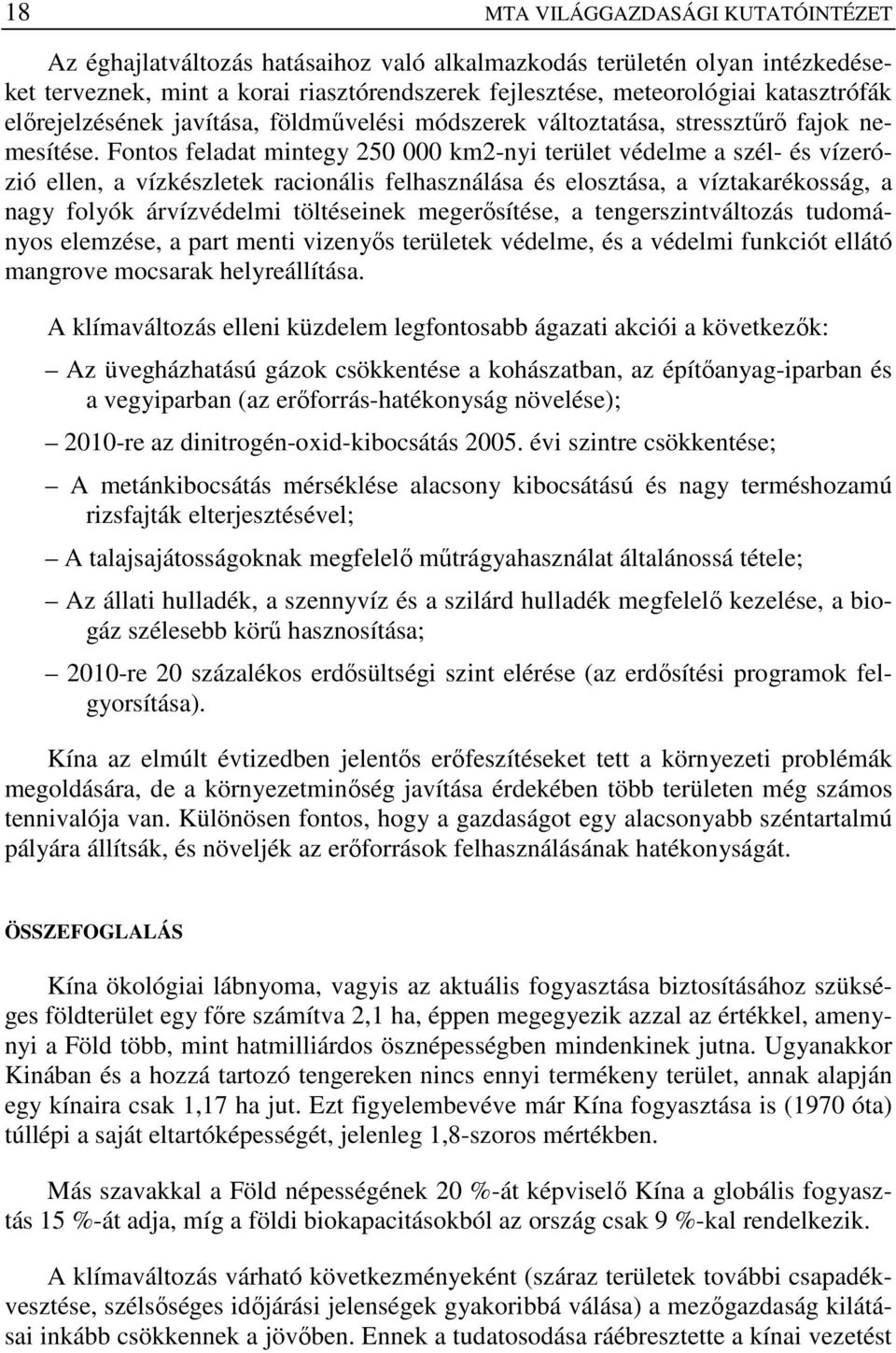 Fontos feladat mintegy 250 000 km2-nyi terület védelme a szél- és vízerózió ellen, a vízkészletek racionális felhasználása és elosztása, a víztakarékosság, a nagy folyók árvízvédelmi töltéseinek