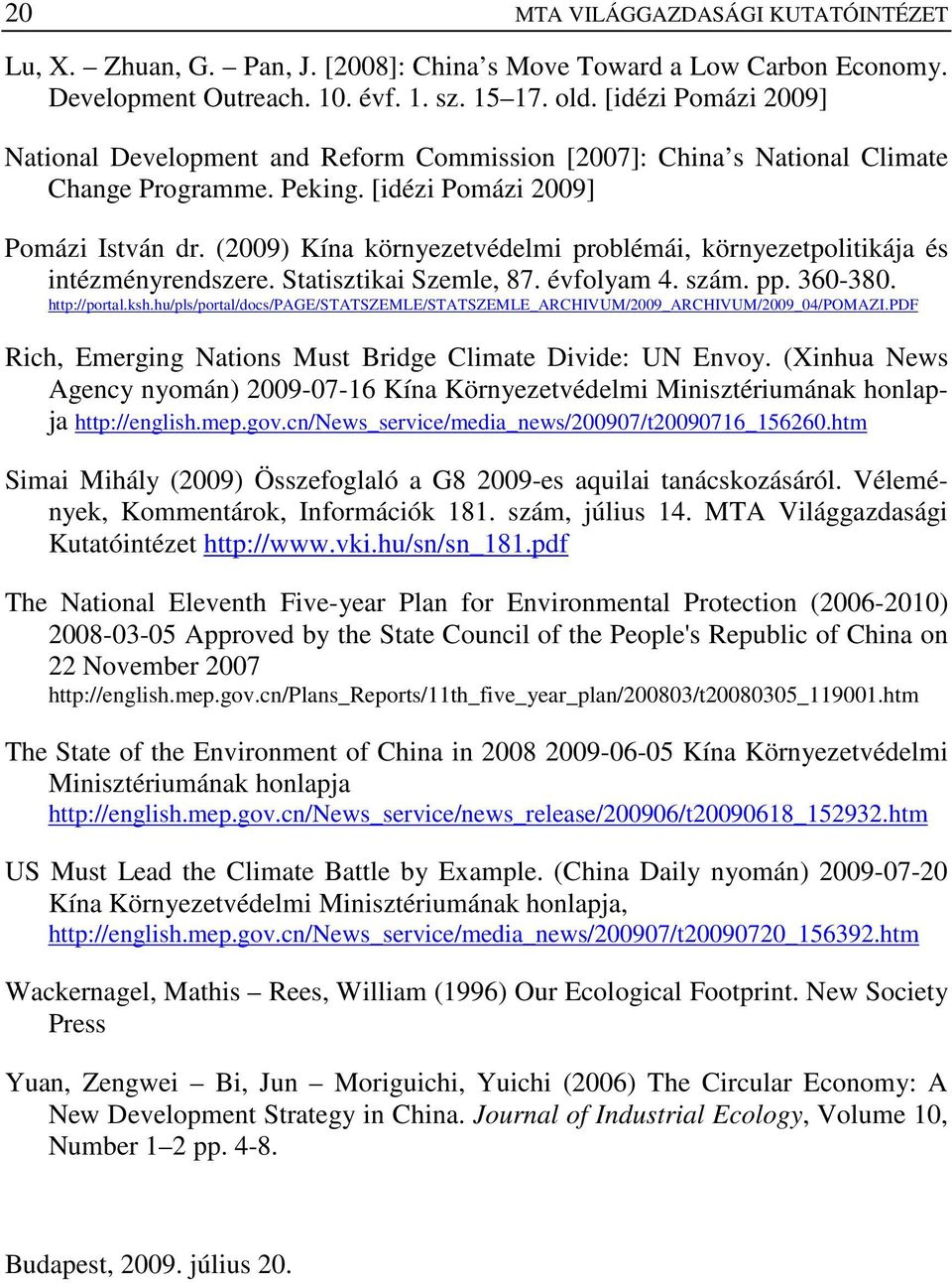 (2009) Kína környezetvédelmi problémái, környezetpolitikája és intézményrendszere. Statisztikai Szemle, 87. évfolyam 4. szám. pp. 360-380. http://portal.ksh.