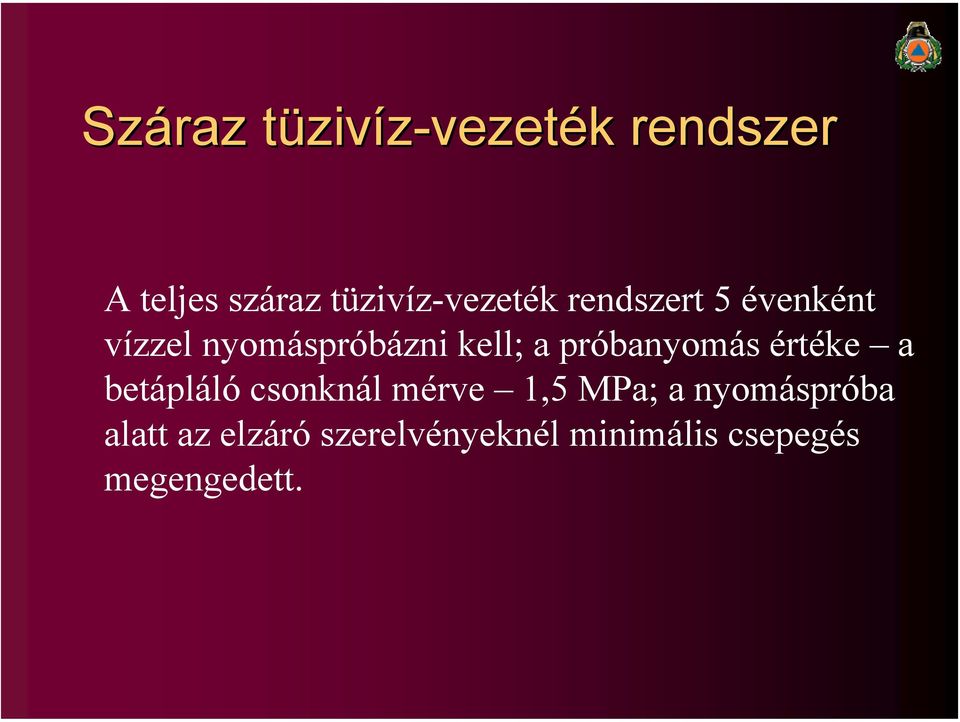 kell; a próbanyomás értéke a betápláló csonknál mérve 1,5 MPa;