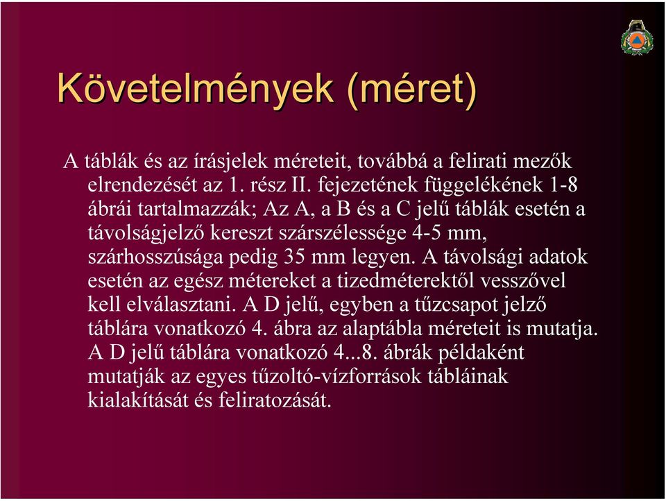 pedig 35 mm legyen. A távolsági adatok esetén az egész métereket a tizedméterektől vesszővel kell elválasztani.