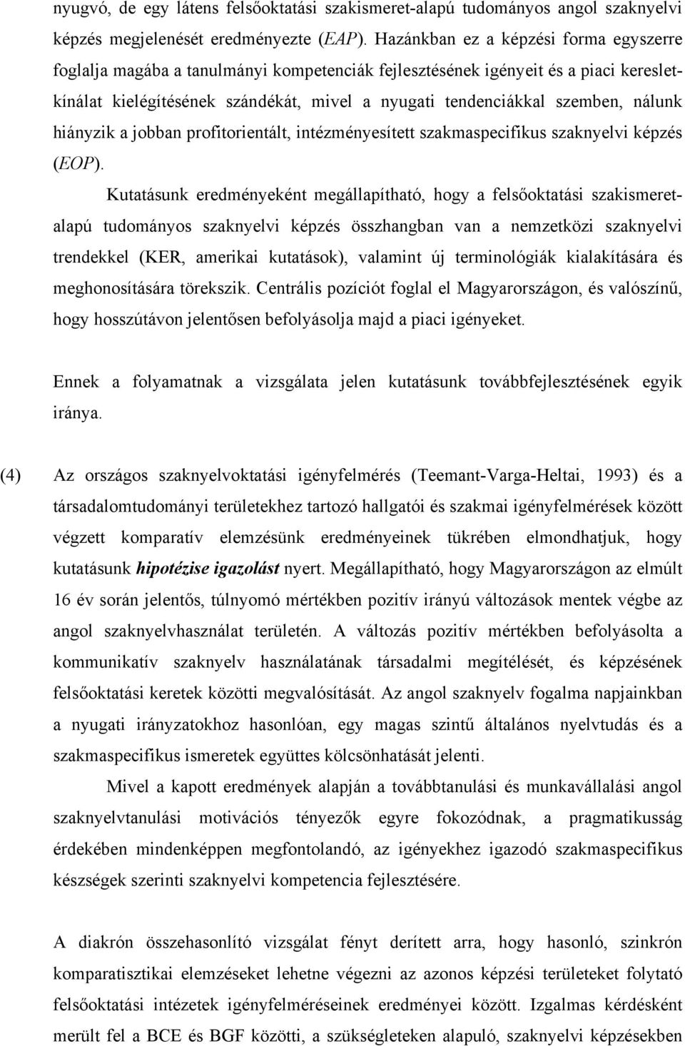 nálunk hiányzik a jobban profitorientált, intézményesített szakmaspecifikus szaknyelvi képzés (EOP).