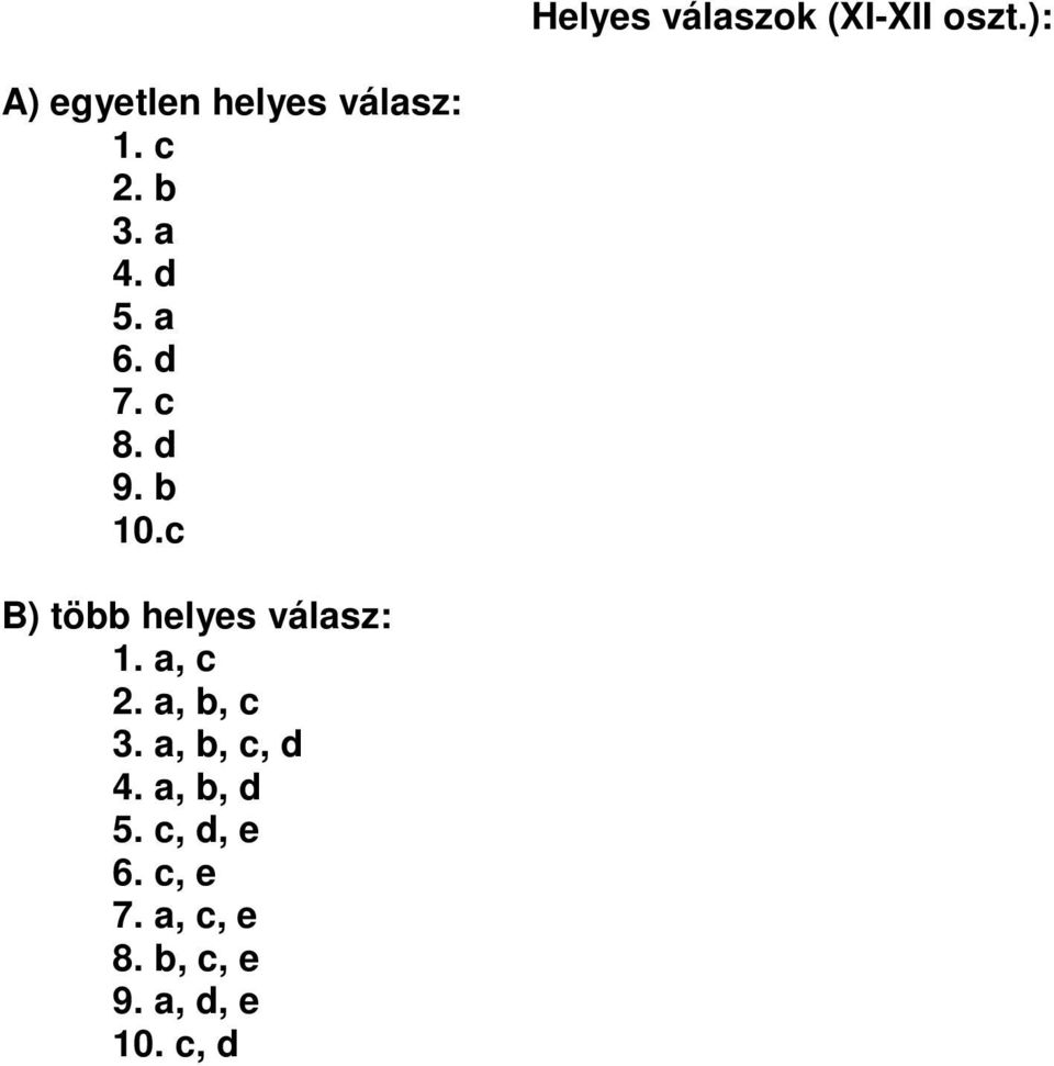 d 7. c 8. d 9. b 10.c B) több helyes válasz: 1. a, c 2.
