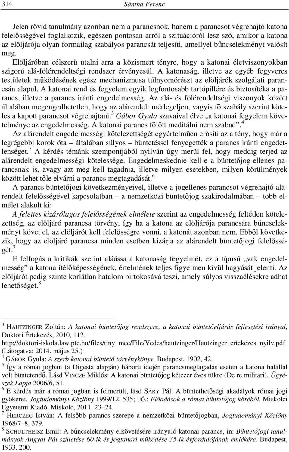 Elöljáróban célszerű utalni arra a közismert tényre, hogy a katonai életviszonyokban szigorú alá-fölérendeltségi rendszer érvényesül.