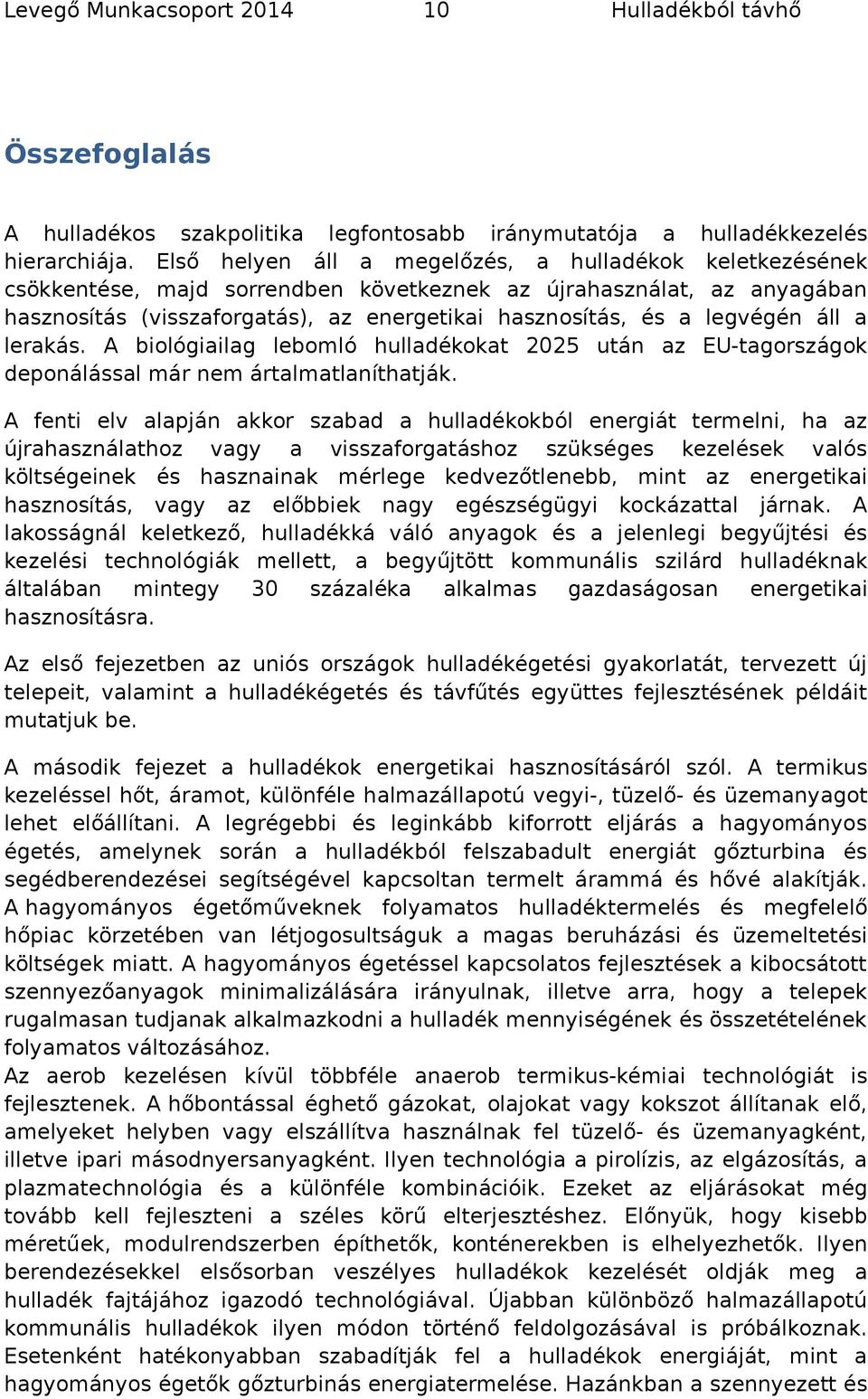 a lerakás. A bilógiailag lebmló hulladékkat 2025 után az EU-tagrszágk depnálással már nem ártalmatlaníthatják.