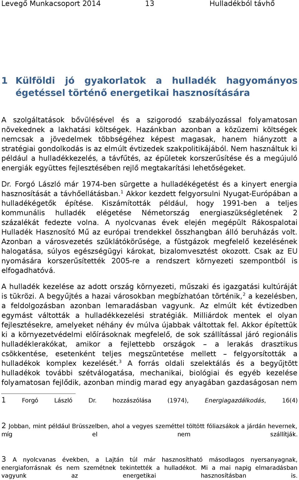 Nem használtuk ki például a hulladékkezelés, a távfűtés, az épületek krszerűsítése és a megújuló energiák együttes fejlesztésében rejlő megtakarítási lehetőségeket. Dr.