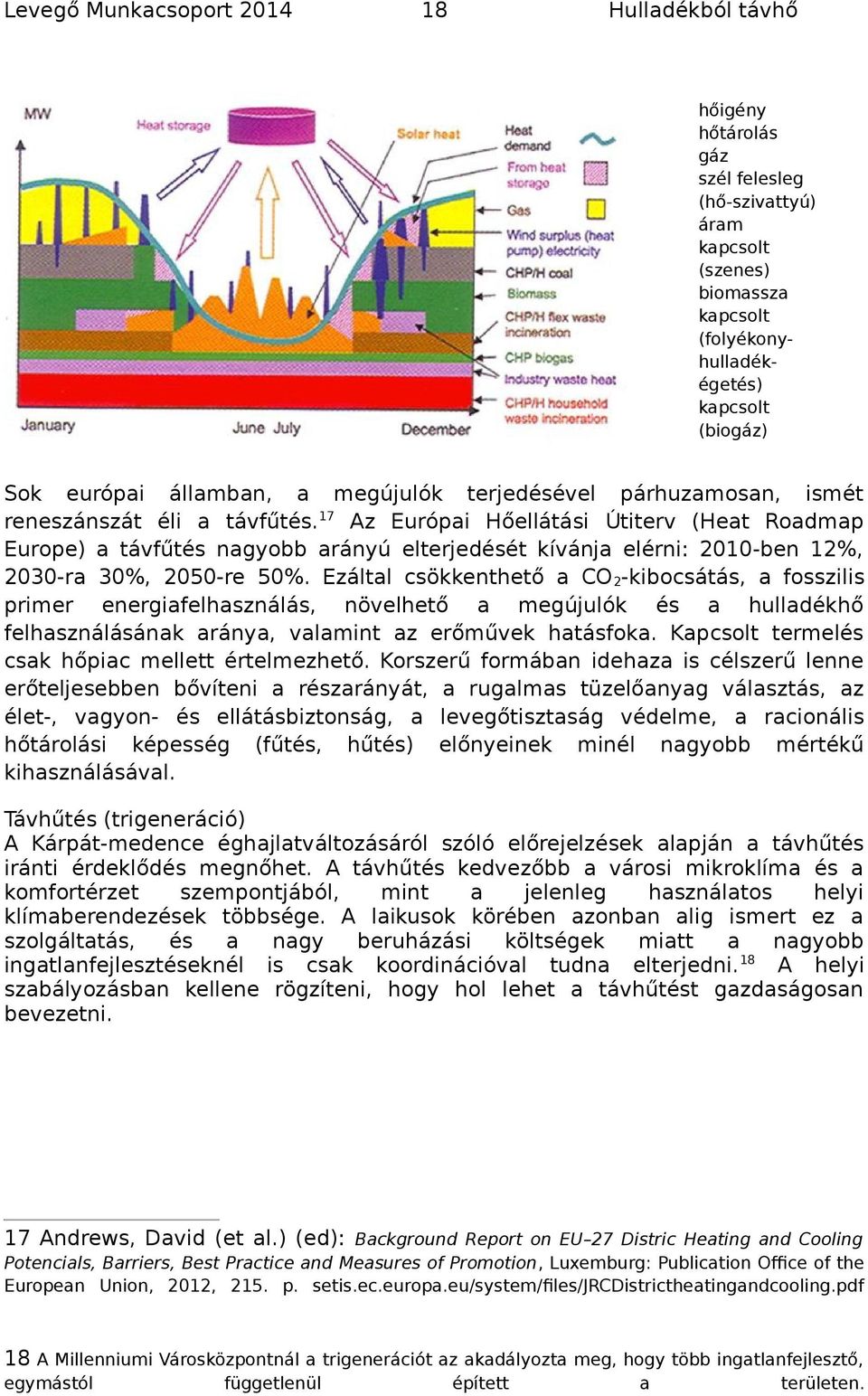 Ezáltal csökkenthető a CO 2-kibcsátás, a fsszilis primer energiafelhasználás, növelhető a megújulók és a hulladékhő felhasználásának aránya, valamint az erőművek hatásfka.