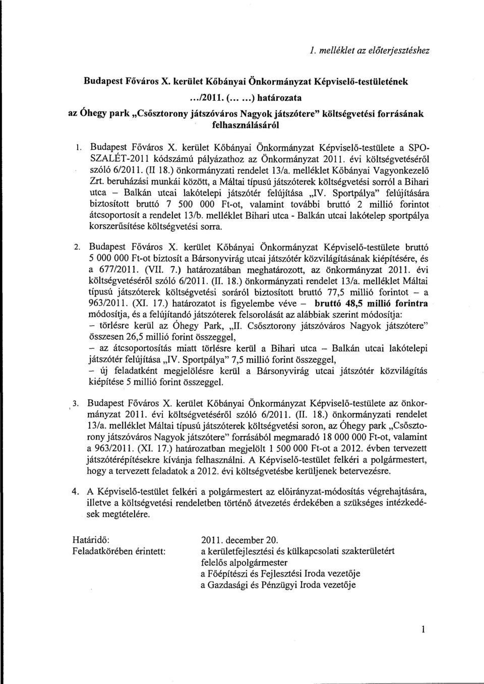 kerület Kőbányai Önkormányzat Képviselő-testülete a SPO SZALÉT-20 ll kódszám ú pályázathoz az Önkormányzat 20 ll. évi költségvetéséről szóló 6/2011. (II 18.) önkormányzati rendelet 13/a.