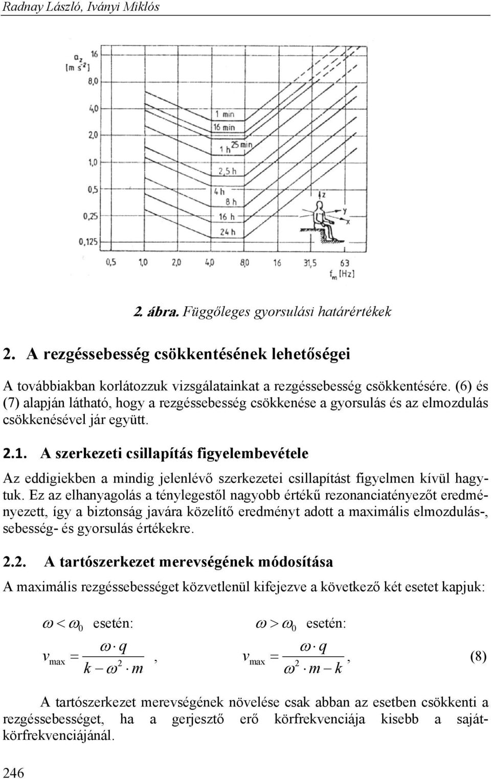 A szerkezeti csillapítás figyelembevétele Az eddigiekben a mindig jelenlévő szerkezetei csillapítást figyelmen kívül hagytuk.