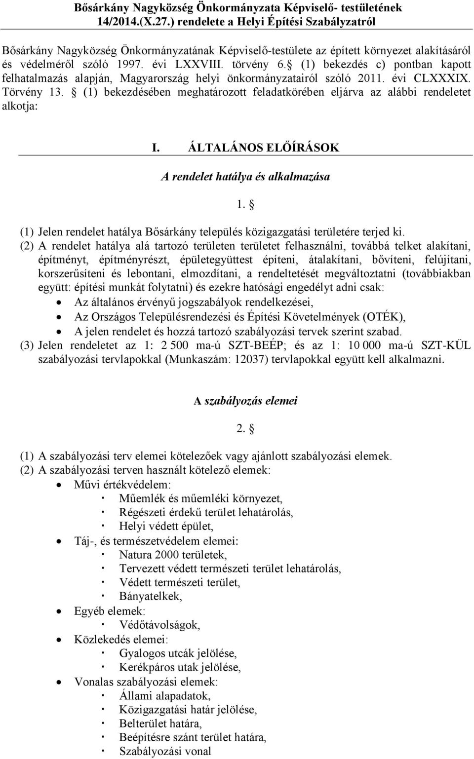 (1) bekezdés c) pontban kapott felhatalmazás alapján, Magyarország helyi önkormányzatairól szóló 2011. évi CLXXXIX. Törvény 13.