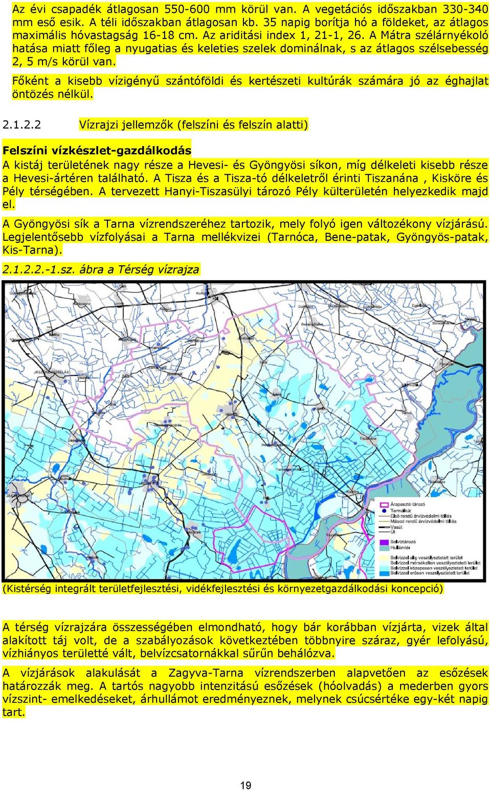 Főként a kisebb vízigényű szántóföldi és kertészeti kultúrák számára jó az éghajlat öntözés nélkül. 2.